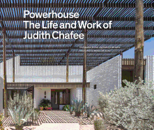 Powerhouse: The Life and Work of Architect Judith Chafee (First Book on an Important American Southwest Award-Winning Architect)