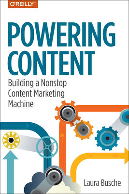 Powering Content: Building a Nonstop Content Marketing Machine - Busche, Laura