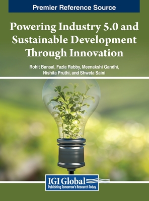 Powering Industry 5.0 and Sustainable Development Through Innovation - Bansal, Rohit (Editor), and Rabby, Fazla (Editor), and Gandhi, Meenakshi (Editor)