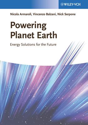 Powering Planet Earth: Energy Solutions for the Future - Armaroli, Nicola, and Balzani, Vincenzo, and Serpone, Nick (Translated by)