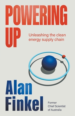 Powering Up: Unleashing the Clean Energy Supply Chain - Finkel, Alan