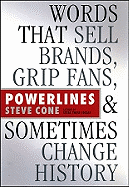 Powerlines: Words That Sell Brands, Grip Fans, and Sometimes Change History - Cone, Steve