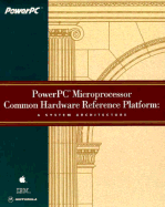 PowerPC Microprocessor Common Hardware Reference Platform: A System Architecture - Apple Computer Inc, and International Business Machines Inc, and Motorola Corp