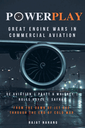 PowerPlay: Great Engine Wars in Commercial Aviation - GE Aviation, Pratt & Whitney, Rolls Royce, Safran - From the Dawn of Jet Age through the End of Cold War