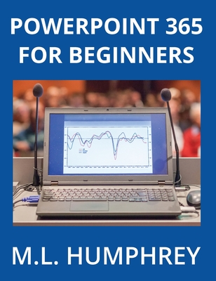 PowerPoint 365 for Beginners - Humphrey, M L