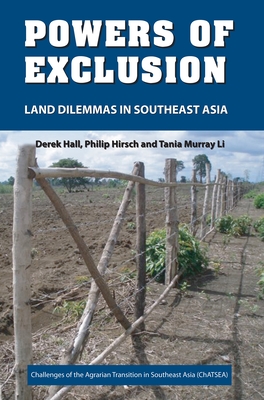 Powers of Exclusion: Land Dilemmas in Southeast Asia - Hall, Derek, and Hirsch, Philip, and Li, Tania Murray