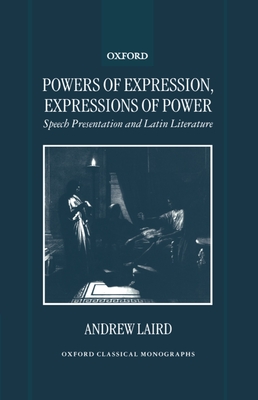 Powers of Expression, Expressions of Power: Speech Presentation and Latin Literature - Laird, Andrew