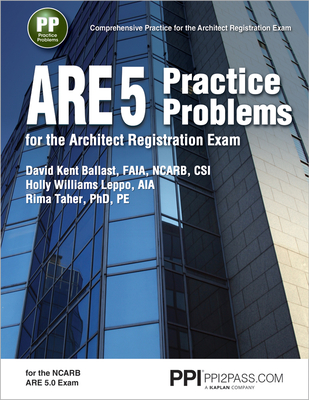 Ppi Are 5 Practice Problems for the Architect Registration Exam (Paperback) - Comprehensive Practice for the Ncarb 5.0 Exam - Ballast, David Kent, and Leppo, Holly Williams, Aia, and Taher, Rima, PhD, Pe