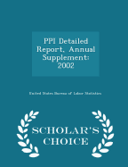 Ppi Detailed Report, Annual Supplement: 2002 - Scholar's Choice Edition