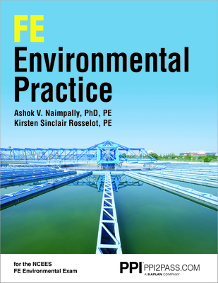 Ppi Fe Environmental Practice - Comprehensive Practice for the Ncees Fe Environmental Exam - Naimpally, Ashok V, and Rosselot, Kirsten Sinclair
