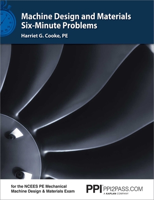 Ppi Machine Design and Materials Six-Minute Problems - Comprehensive Practice for the Ncees Pe Mechanical Machine Design & Materials Exam - Cooke, Harriet G, Pe