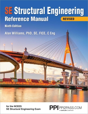 Ppi Se Structural Engineering Reference Manual, 9th Edition - A Comprehensive Reference Guide for the Ncees Se Structural Engineering Exam - Williams, Alan