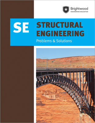 Ppi Structural Engineering: Problems & Solutions, 1st Edition (Paperback) -- A Comprehensive Guide for the Se Exam - Covers Specific Structural Materials Like Steel, Concrete, Timber and More - Brightwood Engineering Education