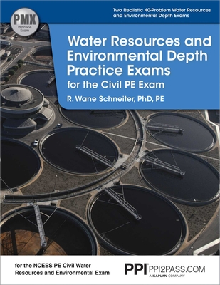 Ppi Water Resources and Environmental Depth Practice Exams for the Civil PE Exam - A Realistic Practice Exam for the Ncees Pe Civil Water Resources and Environmental Exam - Schneiter, R Wane, Ph.D., PE