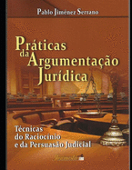 Prticas da argumenta??o jur?dica: T?cnicas do racioc?nio e da persuas?o judicial