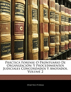 Prctica Forense O Prontuario De Organizacin: Y Procedimientos Judiciales Concordados Y Anotados, Volume 2