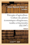 Prceptes d'Agriculture Pratique. Partie 4: Culture Des Plantes conomiques Olagineuses, Textiles Et Tinctoriales