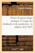 Prcis de Gyncologie Pratique  l'Usage Des tudiants Et Des Praticiens. 2e dition