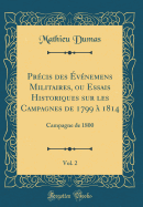 Prcis des vnemens Militaires, ou Essais Historiques sur les Campagnes de 1799  1814, Vol. 2: Campagne de 1800 (Classic Reprint)