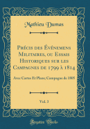 Prcis des vnemens Militaires, ou Essais Historiques sur les Campagnes de 1799  1814, Vol. 3: Avec Cartes Et Plans; Campagne de 1805 (Classic Reprint)