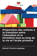 Prparation des enfants  la transition entre l'ducation et la formation tout au long de la vie et l'cole primaire