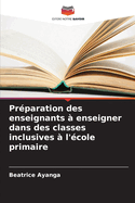 Prparation des enseignants  enseigner dans des classes inclusives  l'cole primaire