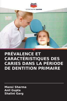 Prvalence Et Caractristiques Des Caries Dans La Priode de Dentition Primaire - Sharma, Mansi, and Gupta, Anil, and Garg, Shalini