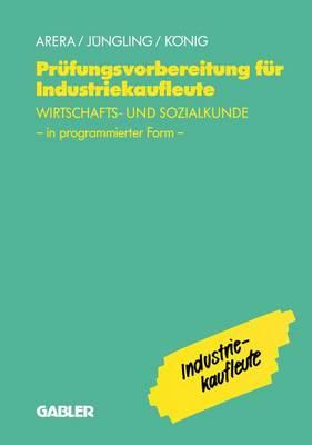 Prfungsvorbereitung Fr Industriekaufleute: -- Wirtschafts- Und Sozialkunde in Programmierter Form - Arera, Friedrich, and Jngling, Kirsten, and U a