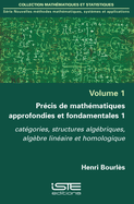 Pr?cis de math?matiques approfondies et fondamentales 1: Cat?gories, structures alg?briques, alg?bre lin?aire et homologique