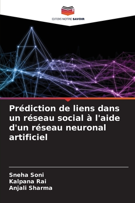 Pr?diction de liens dans un r?seau social ? l'aide d'un r?seau neuronal artificiel - Soni, Sneha, and Rai, Kalpana, and Sharma, Anjali