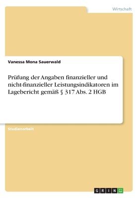 Pr?fung der Angaben finanzieller und nicht-finanzieller Leistungsindikatoren im Lagebericht gem??  317 Abs. 2 HGB - Sauerwald, Vanessa Mona