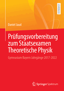 Pr?fungsvorbereitung zum Staatsexamen Theoretische Physik: Gymnasium Bayern Jahrg?nge 2017-2022