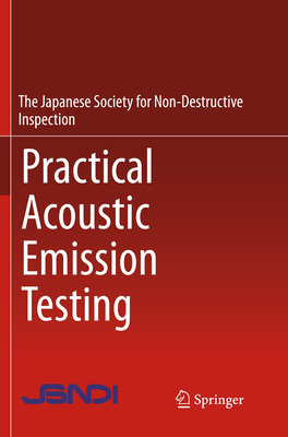 Practical Acoustic Emission Testing - The Japanese Society for Non-Destructive (Editor)