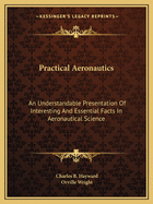 Practical Aeronautics: An Understandable Presentation Of Interesting And Essential Facts In Aeronautical Science