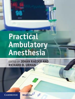 Practical Ambulatory Anesthesia - Raeder, Johan (Editor), and Urman, Richard D. (Editor)