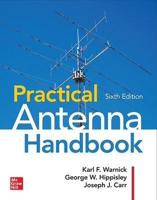 Practical Antenna Handbook, Sixth Edition - Carr, Joseph J, and Hippisley, George W, and Warnick, Karl F