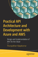 Practical API Architecture and Development with Azure and Aws: Design and Implementation of APIs for the Cloud