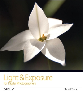 Practical Artistry: Light & Exposure for Digital Photographers - Davis, Harold