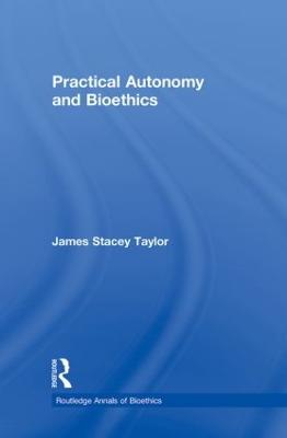 Practical Autonomy and Bioethics - Taylor, James Stacey