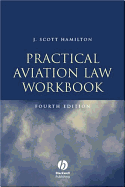 Practical Aviation Law - Hamilton, Scott, and Hamilton, J Scott, J.D.