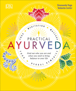 Practical Ayurveda: Find Out Who You Are and What You Need to Bring Balance to Your Life