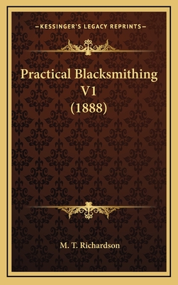 Practical Blacksmithing V1 (1888) - Richardson, M T (Editor)