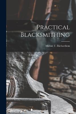 Practical Blacksmithing - Richardson, Milton T