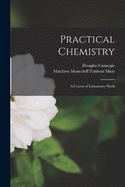 Practical Chemistry: A Course of Laboratory Work