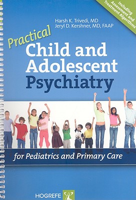 Practical Child and Adolescent Psychiatry for Pediatrics and Primary Care - Trivedi, Harsh K, MD