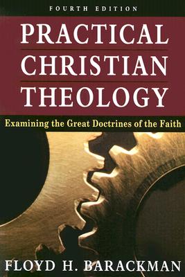 Practical Christian Theol-4th**see New #: Examining the Great Doctrines of the Faith - Barackman, Floyd H