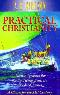 Practical Christianity: Divine Lessons for Daily Living from the Book of James