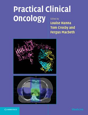 Practical Clinical Oncology - Hanna, Louise (Editor), and Crosby, Tom (Editor), and Macbeth, Fergus (Editor)