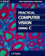 Practical Computer Vision Using C - Parker, J R