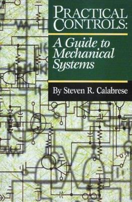 Practical Controls: A Guide to Mechanical Systems - Calabrese, Steven R